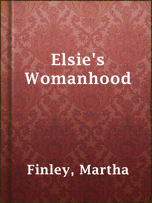 Title details for Elsie's Womanhood by Martha Finley - Available